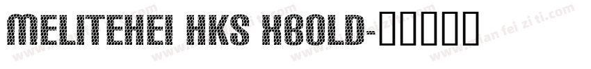 MEliteHei HKS Xbold字体转换